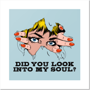 DID YOU LOOK INTO MY SOUL? Posters and Art